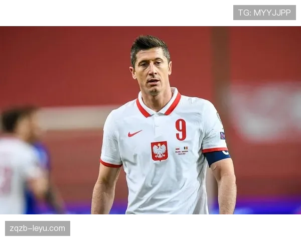 莱万领衔，波兰队在欧洲杯预选赛中表现稳健，力争提前锁定晋级名额